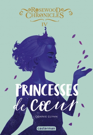 Rosewood Chronicles - Tome 4 - Princesses de cœur