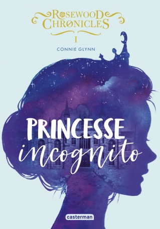 Rosewood Chronicles - Tome 1 - Princesse incognito