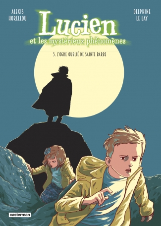 Lucien et les mystérieux phénomènes - Tome 5 - L'ogre oublié de Sainte Barbe