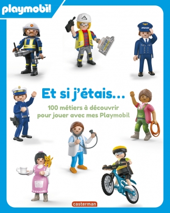 Et si j'étais... 100 métiers à découvrir pour jouer avec mes Playmobil